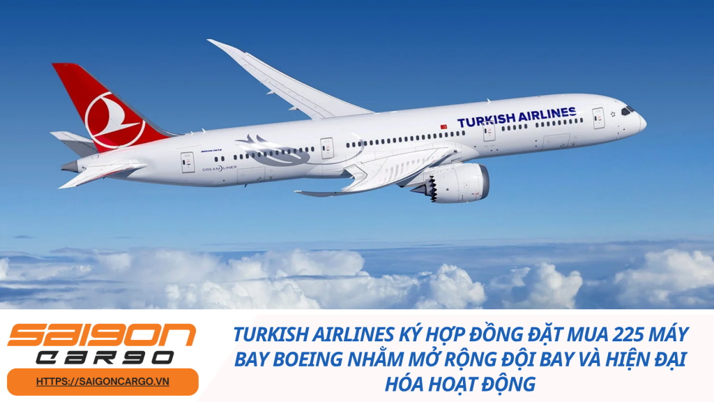 Turkish Airlines ký hợp đồng đặt mua 225 máy bay Boeing nhằm mở rộng đội bay và hiện đại hóa hoạt động