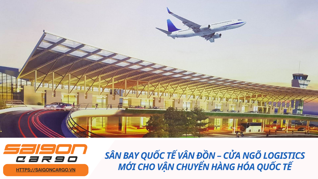 Sân bay Quốc tế Vân Đồn – Cửa ngõ logistics mới cho vận chuyển hàng hóa quốc tế