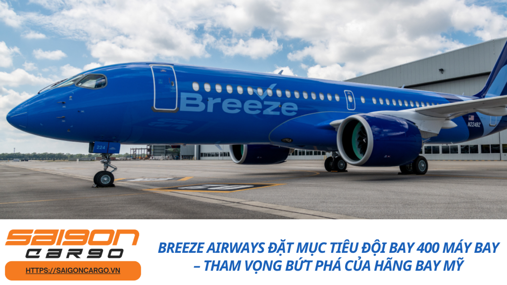 Breeze Airways đặt mục tiêu đội bay 400 máy bay – Tham vọng bứt phá của hãng bay Mỹ