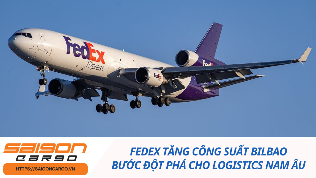 FedEx Tăng Công Suất Bilbao: Bước Đột Phá Cho Logistics Nam Âu
