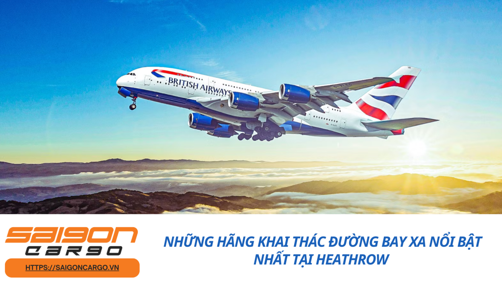 Những Hãng Khai Thác Đường Bay Xa Nổi Bật Nhất Tại Heathrow
