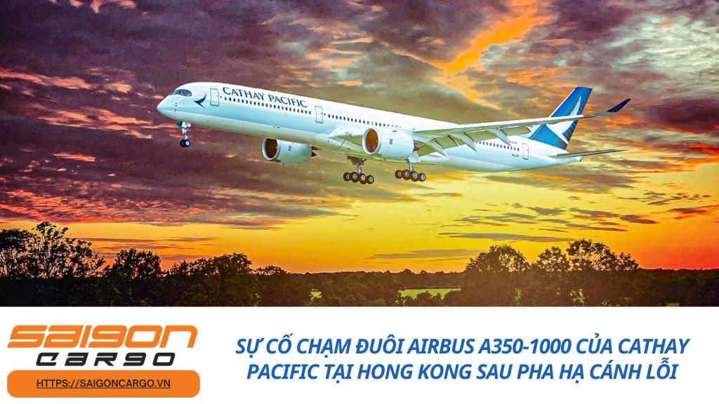 Sự Cố Chạm Đuôi Airbus A350-1000 Của Cathay Pacific Tại Hong Kong Sau Pha Hạ Cánh Lỗi