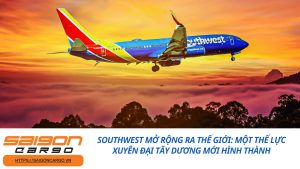 Southwest Mở Rộng Ra Thế Giới: Một Thế Lực Xuyên Đại Tây Dương Mới Hình Thành