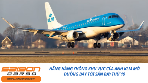 Hãng Hàng Không Khu Vực Của Anh KLM Mở Đường Bay Tới Sân Bay Thứ 19
