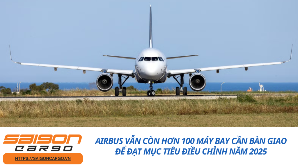 Airbus Vẫn Còn Hơn 100 Máy Bay Cần Bàn Giao Để Đạt Mục Tiêu Điều Chỉnh Năm 2025