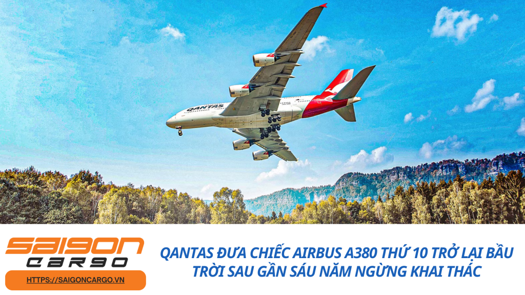 Qantas Đưa Chiếc Airbus A380 Thứ 10 Trở Lại Bầu Trời Sau Gần Sáu Năm Ngừng Khai Thác