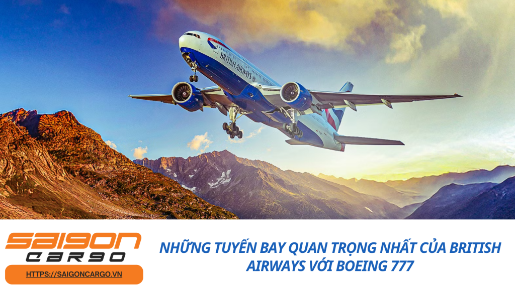 Những Tuyến Bay Quan Trọng Nhất Của British Airways Với Boeing 777