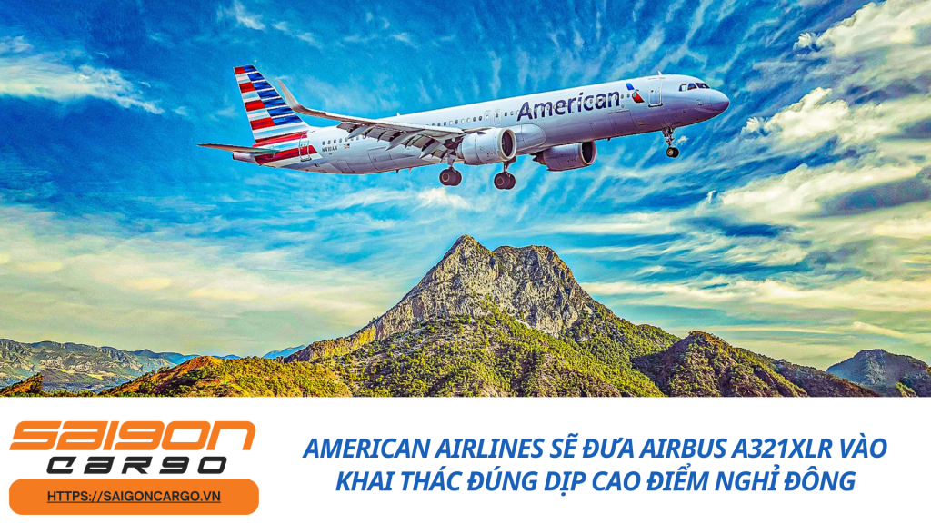 American Airlines Sẽ Đưa Airbus A321XLR Vào Khai Thác Đúng Dịp Cao Điểm Nghỉ Đông