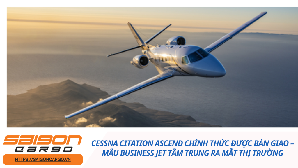 Cessna Citation Ascend chính thức được bàn giao – Mẫu business jet tầm trung ra mắt thị trường