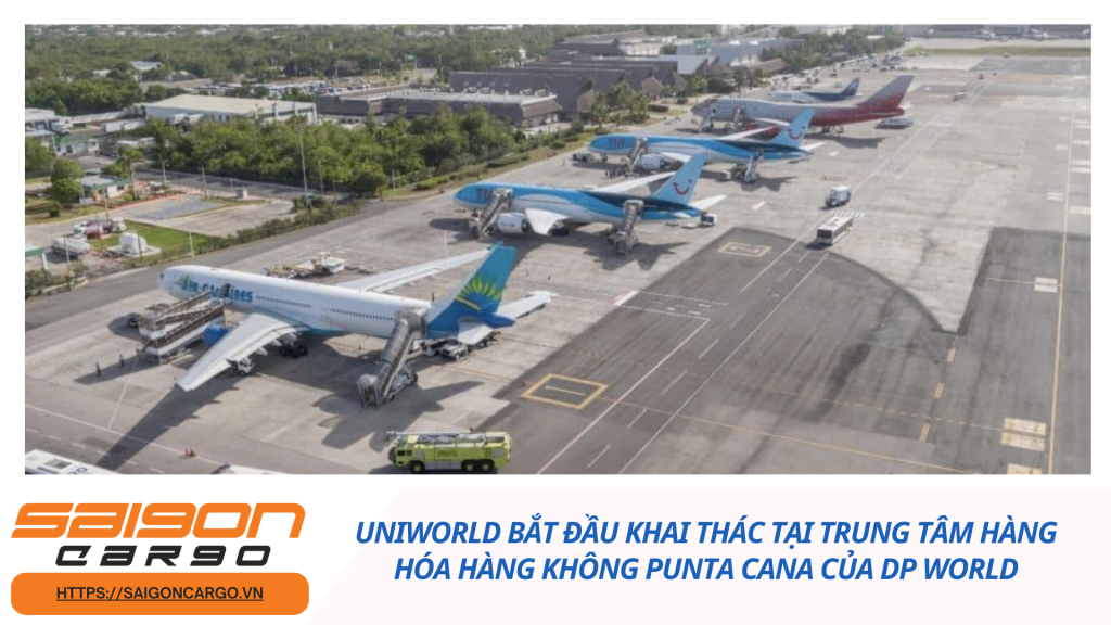 Uniworld bắt đầu khai thác tại trung tâm hàng hóa hàng không Punta Cana của DP World