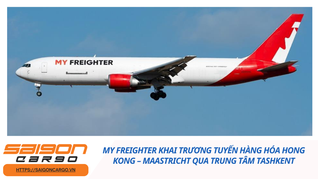 My Freighter khai trương tuyến hàng hóa Hong Kong – Maastricht qua trung tâm Tashkent