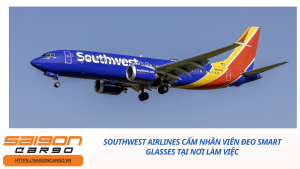 Southwest Airlines cấm nhân viên đeo smart glasses tại nơi làm việc