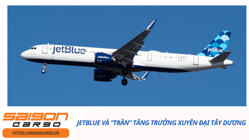JetBlue và “trần” tăng trưởng xuyên Đại Tây Dương
