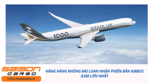 Hãng Hàng Không Đài Loan Nhận Phiên Bản Airbus A350 Lớn Nhất
